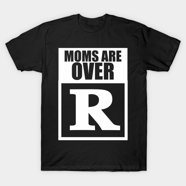 Moms Are Overrated T-Shirt by Phantom Troupe